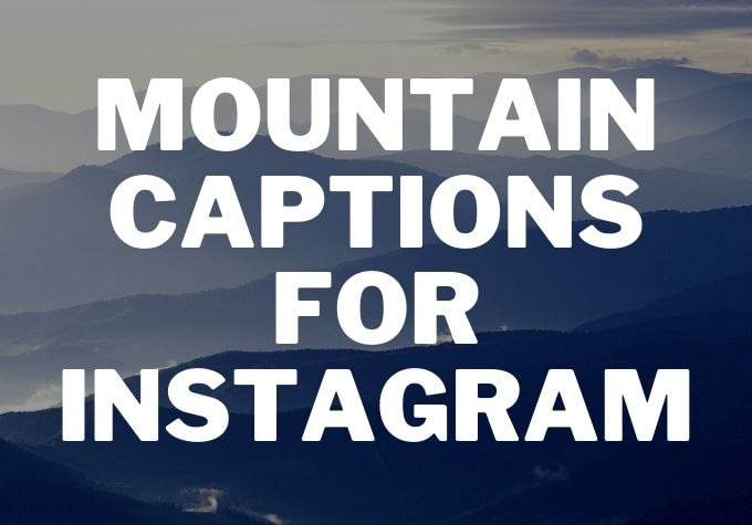 Mountain captions for Instagram - Caption Space